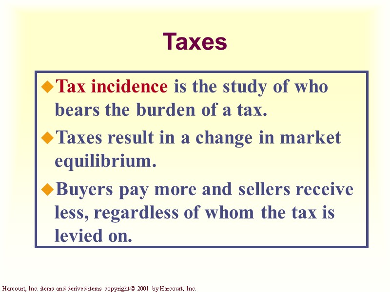 Taxes Tax incidence is the study of who bears the burden of a tax.
